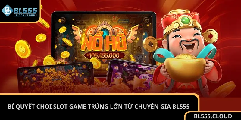 Bí quyết chơi slot game được chia sẻ từ người chơi lâu năm tại BL555