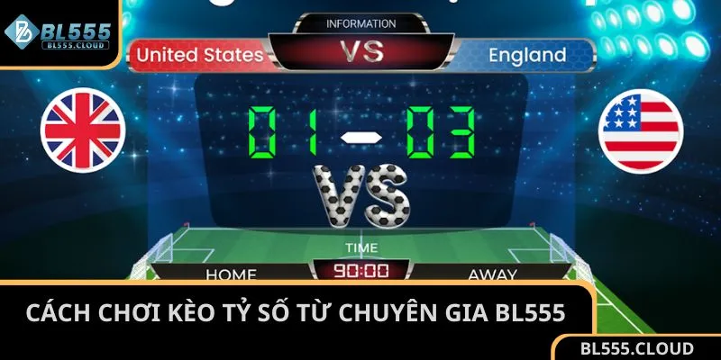 Cách chơi kèo tỷ số cực chuẩn từ kinh nghiệm của BL555