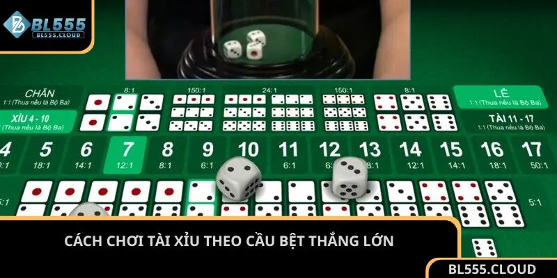 Cách chơi Tài Xỉu theo cầu bệt thắng lớn