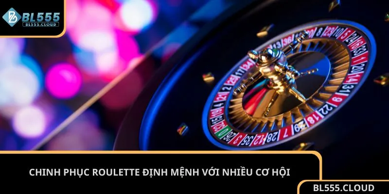 Chinh phục Roulette định mệnh với nhiều cơ hội