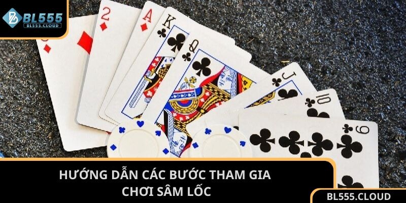 Hướng dẫn các bước tham gia chơi Sâm Lốc cho hội viên