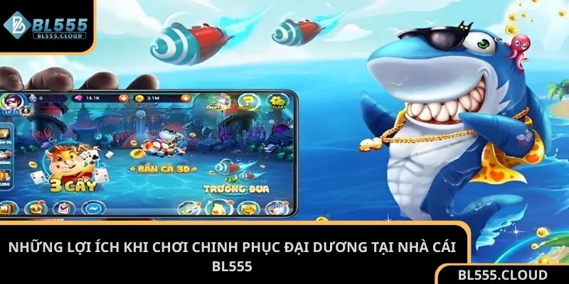Những lợi ích khi chơi chinh phục đại dương tại nhà cái BL555