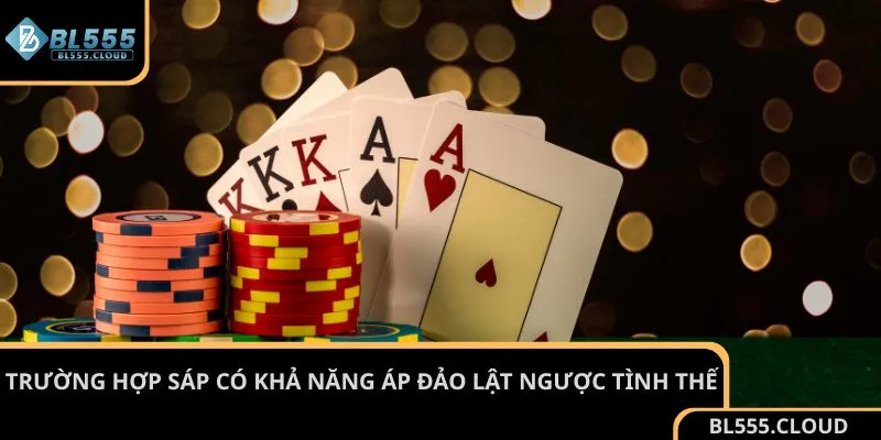 Trường hợp Sáp có khả năng áp đảo lật ngược tình thế