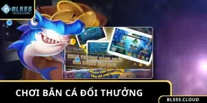 Cách Chơi Bắn Cá Đổi Thưởng Hiệu Quả Rinh Thưởng Siêu Đã